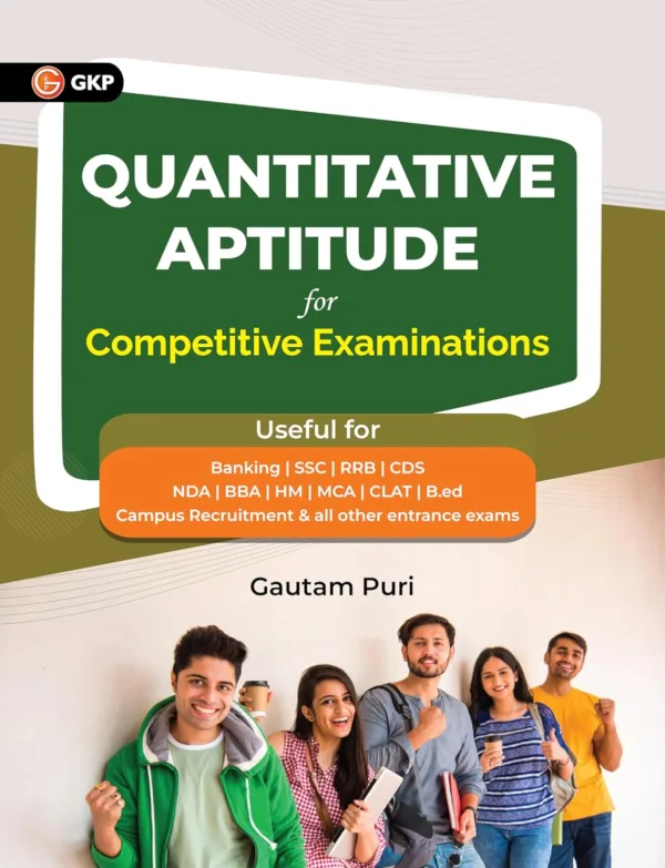 GKP Quantitative Aptitude 2024 for BBA , CLAT, Banking , SSC , RRB , CDS , NDA & other Competitive Examinations by Gautam Puri
