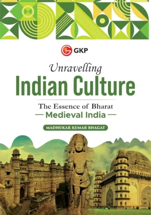 Unravelling Indian Culture : The essence of Bharat - Medieval India by Madhukar Bhagat