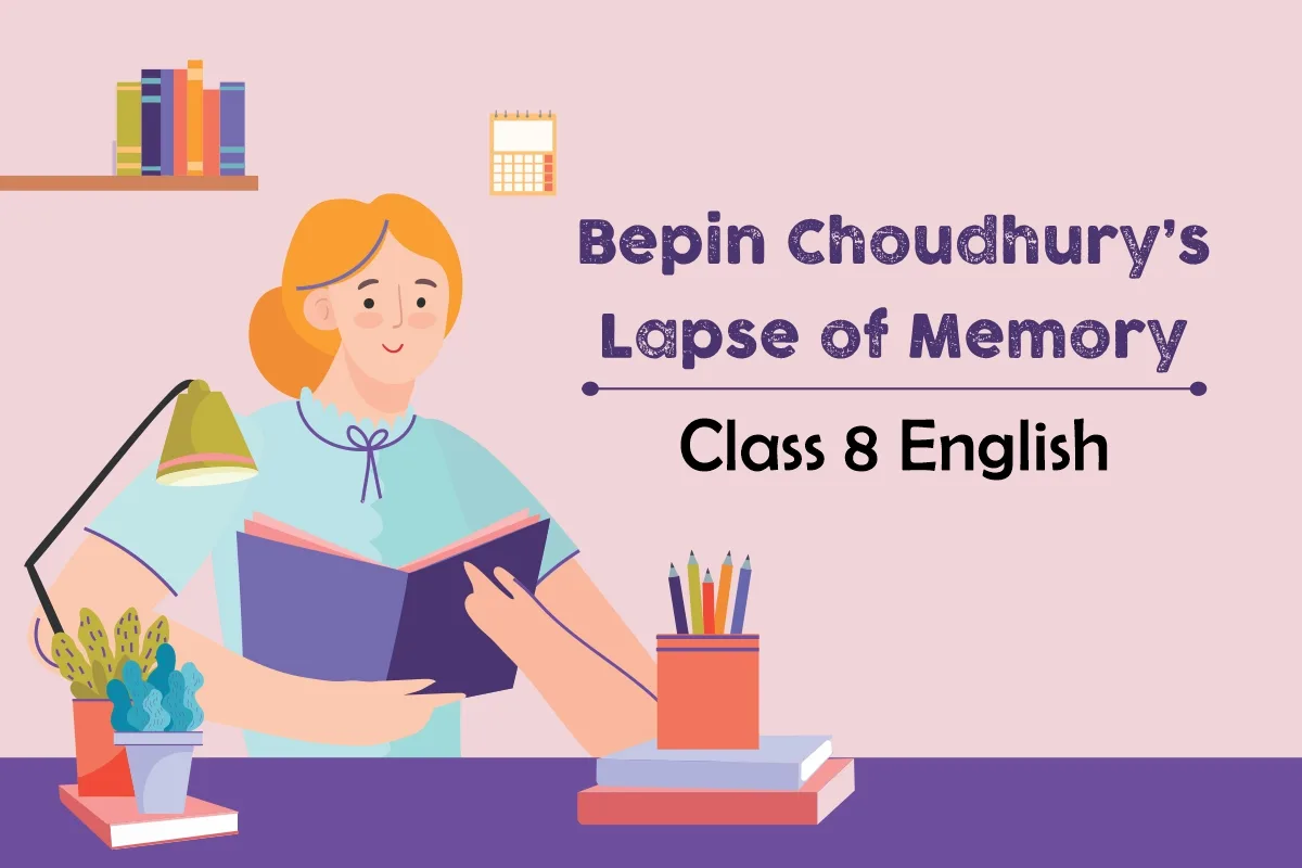 Bepin Choudhury ’s Lapse of Memory Class 8 English