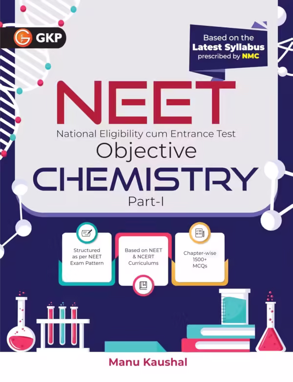 NEET 2025 : Objective Chemistry Part-I by Dr. Manu Kaushal (Includes Chapter-wise 1500+ MCQs)