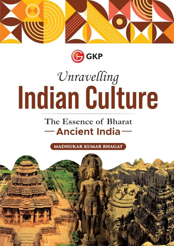 GKP Unravelling Indian Culture : The Essence of Bharat (Ancient India, Medieval India and Modern India) by Madhukar Bhagat