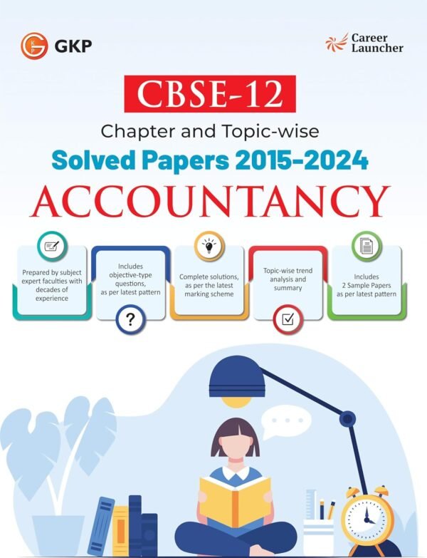 CBSE-12th 2025 : Accountancy - Class XII - Chapter & Topic-wise Solved Papers 2015- 2024 by Career Launcher