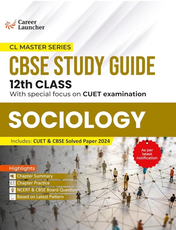 Board + CUET 2025 : Sociology 12th Class CBSE Study Guide by Career Launcher (CL Master Series)