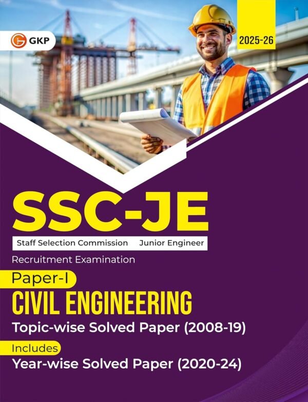 SSC-JE 2025: Civil Engineering Paper-1 Topic-wise Solved Papers 2008-2019 (Includes Year-wise 2020-24 Solved Paper)