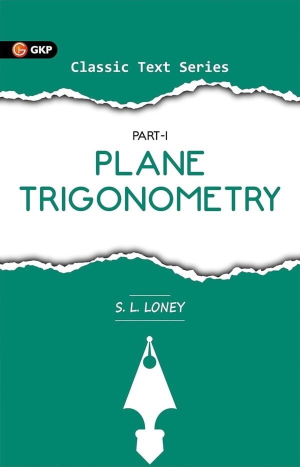 Plane Trigonometry Part-1 by S.L. Loney | Ideal for JEE, SAT, GRE & Engineering Exams