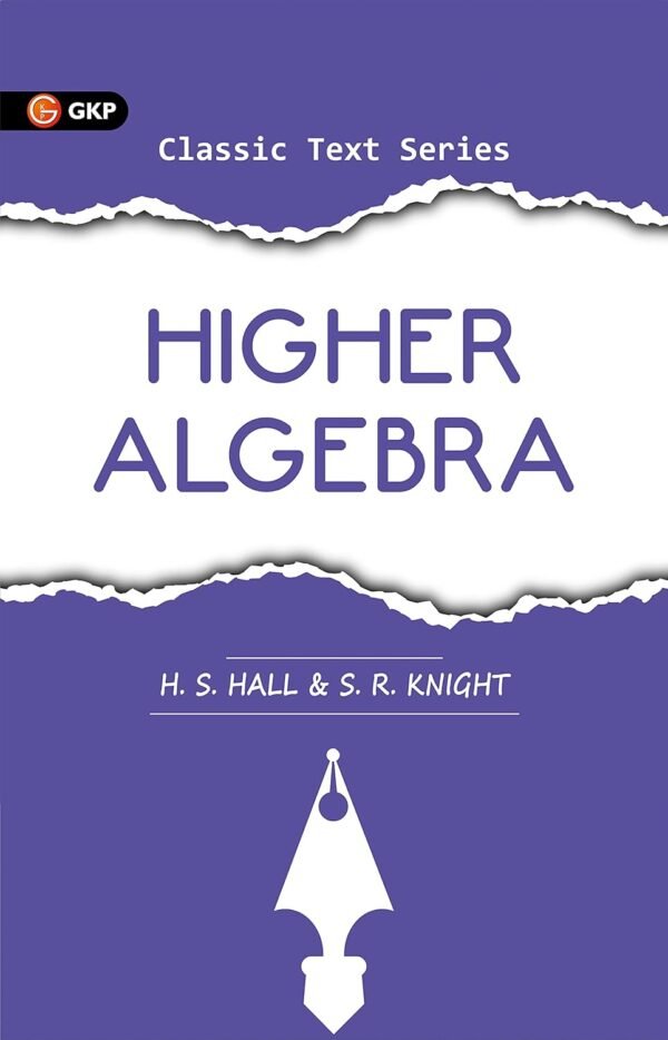 Higher Algebra by H.S. Hall & S. R. Knight | Ideal for JEE, SAT, GRE & Engineering Exams