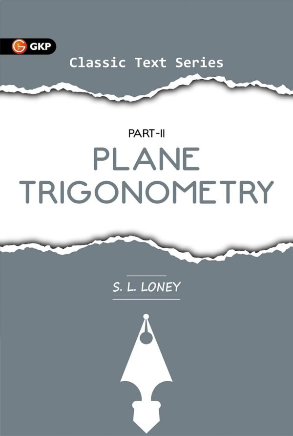 Plane Trigonometry Part-2 by S.L. Loney | Ideal for JEE, SAT, GRE & Engineering Exams
