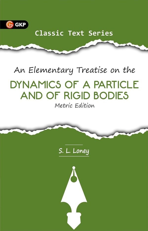 Dynamics of a Particle and of Rigid Bodies (Metric Edition) by S.L. Loney | Ideal for JEE, SAT, GRE & Engineering Exams
