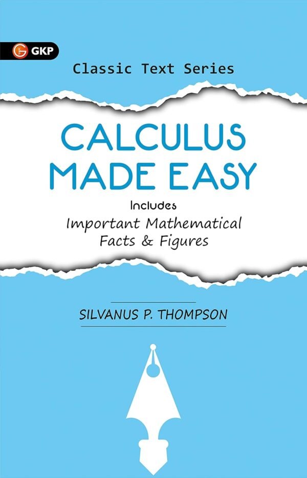 Calculus Made Easy | Complete Calculus Guide with Important Mathematical Facts & Figures | Ideal for JEE, SAT, GRE & Engineering Exams | By Silvanus P. Thompson