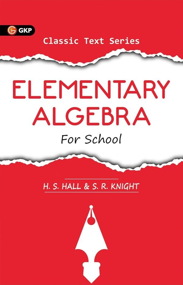 Elementary Algebra for Schools by H.S. Hall & S. R. Knight | Ideal for JEE, SAT, GRE & Engineering Exams