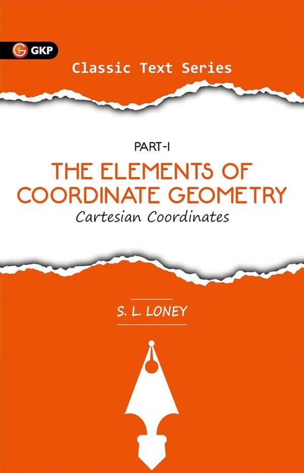 The Elements of Coordinate Geometry (Cartesian Coordinates) Part-1 by S.L. Loney | Ideal for JEE, SAT, GRE & Engineering Exams