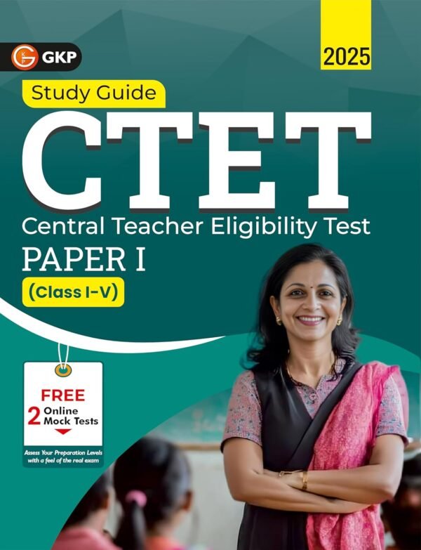 CTET 2025 : Study Guide - Paper-1 (Class I-V) | Central Teacher Eligibility Test | Child Development & Pedagogy, English, Hindi, Environmental Studies, Mathematics | Includes CTET 2024 Solved Paper