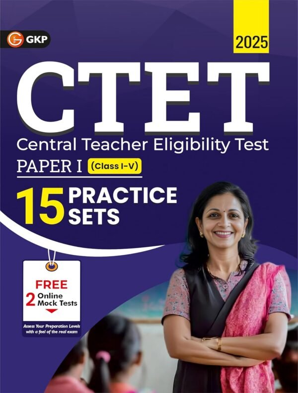 CTET 2025 : 15 Practice Sets - Paper-1 (Class I-V) | Central Teacher Eligibility Test | Child Development & Pedagogy, English, Hindi, Environmental Studies, Mathematics | Includes CTET 2024 Solved Paper